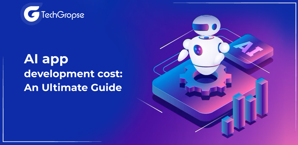 AI App Development Cost: An Ultimate Guide